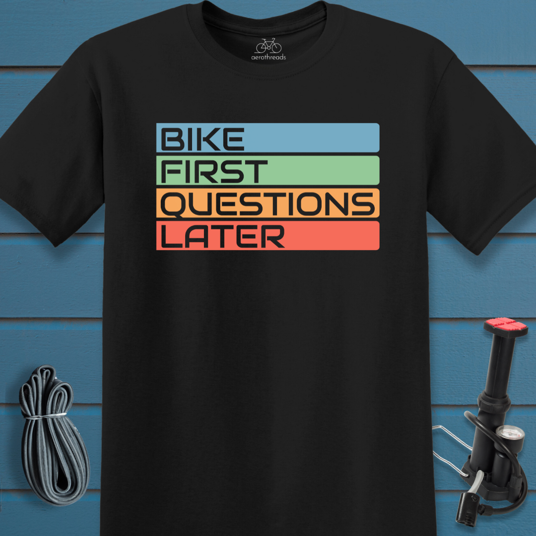 Bike first questions later t-shirt