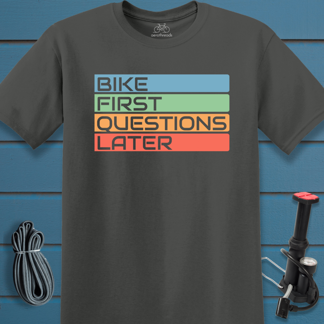 Bike first questions later t-shirt