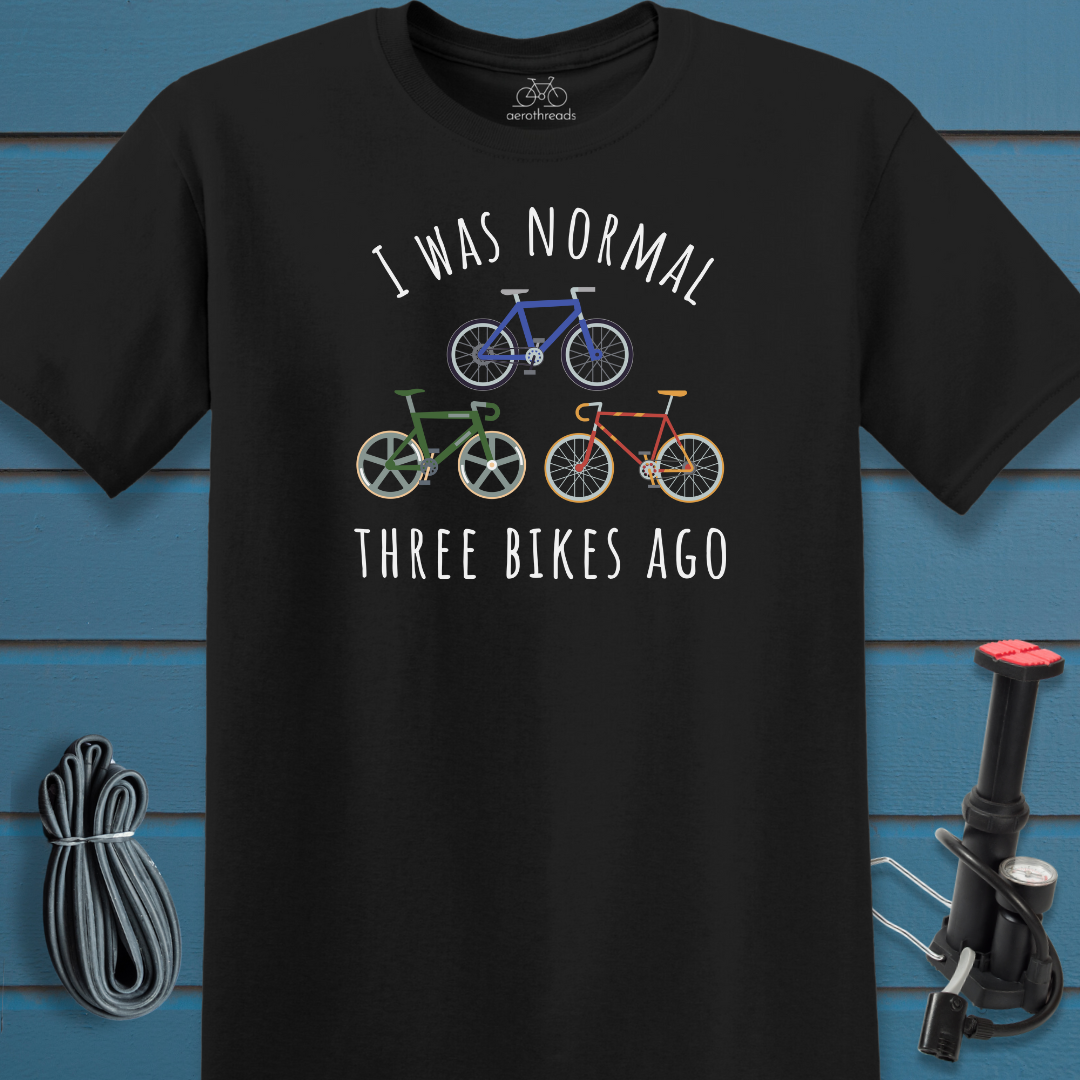 I was normal three bikes ago t-shirt