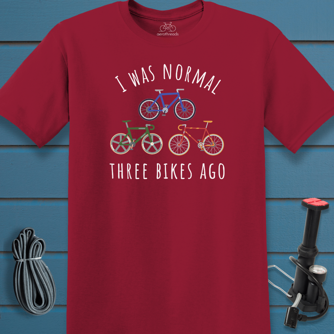 I was normal three bikes ago t-shirt