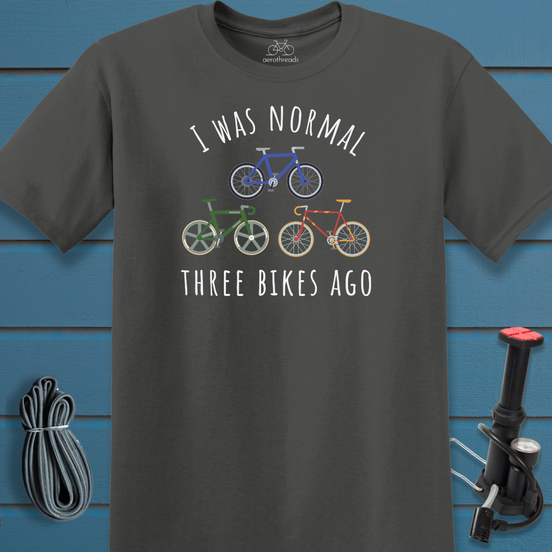 I was normal three bikes ago t-shirt