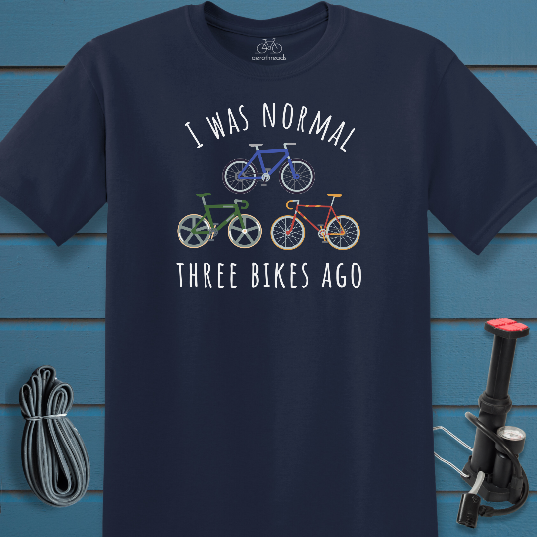 I was normal three bikes ago t-shirt
