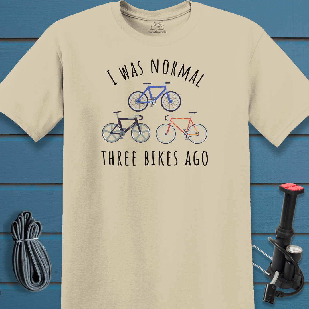 I was normal three bikes ago t-shirt