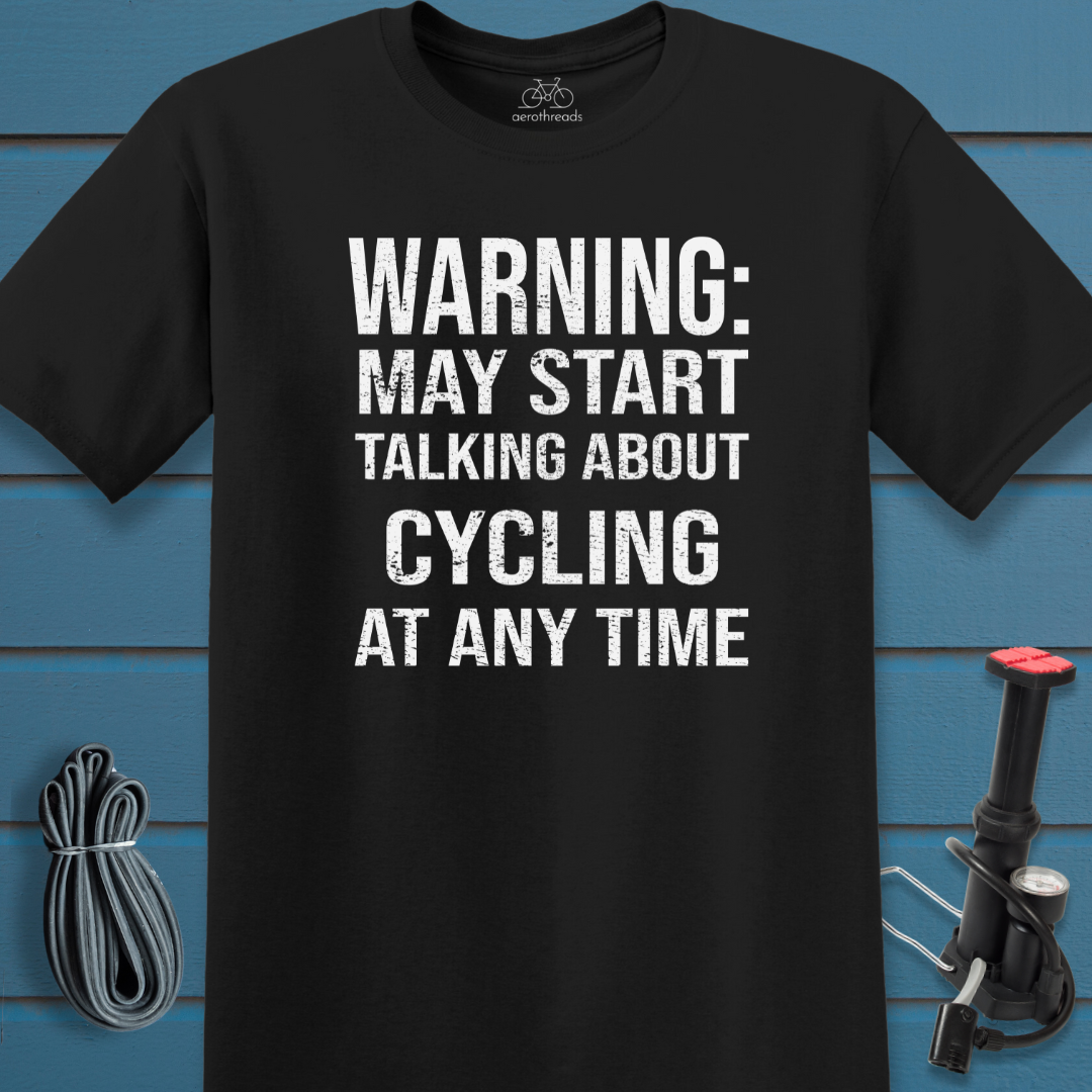 Warning: May start talking about cycling at any time t-shirt