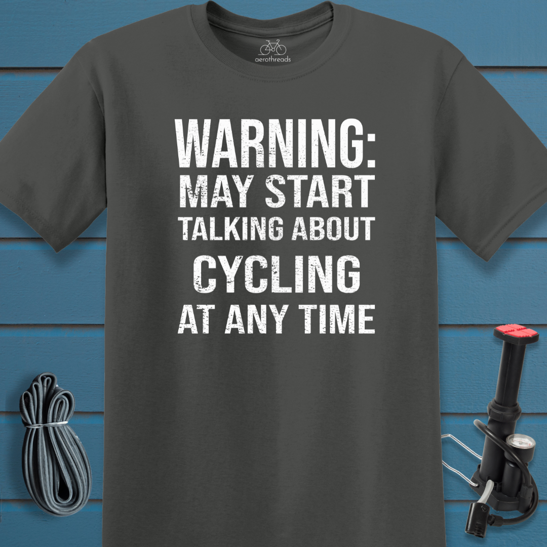 Warning: May start talking about cycling at any time t-shirt