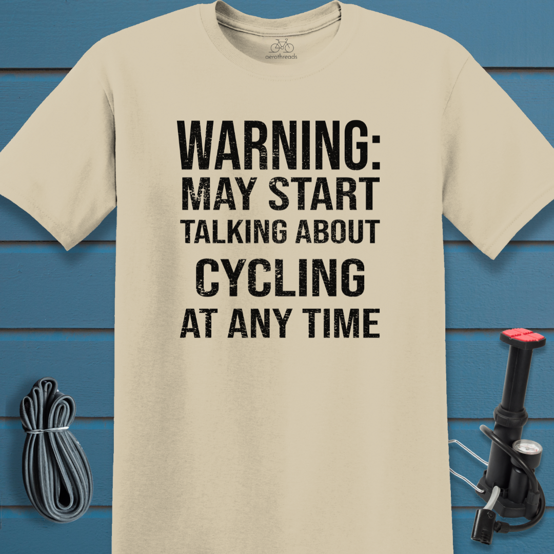 Warning: May start talking about cycling at any time t-shirt