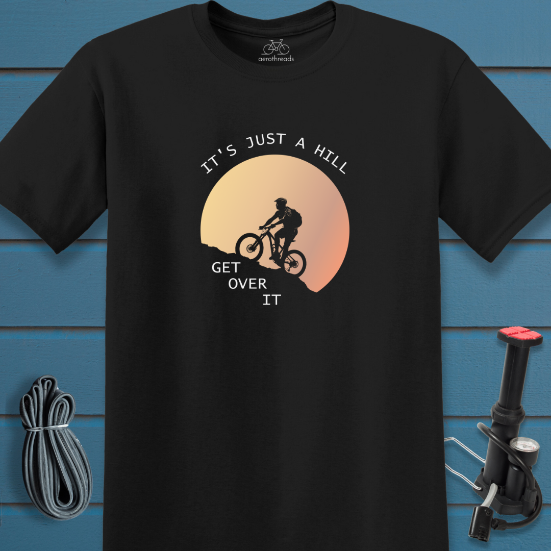 It's just a hill get over it t-shirt
