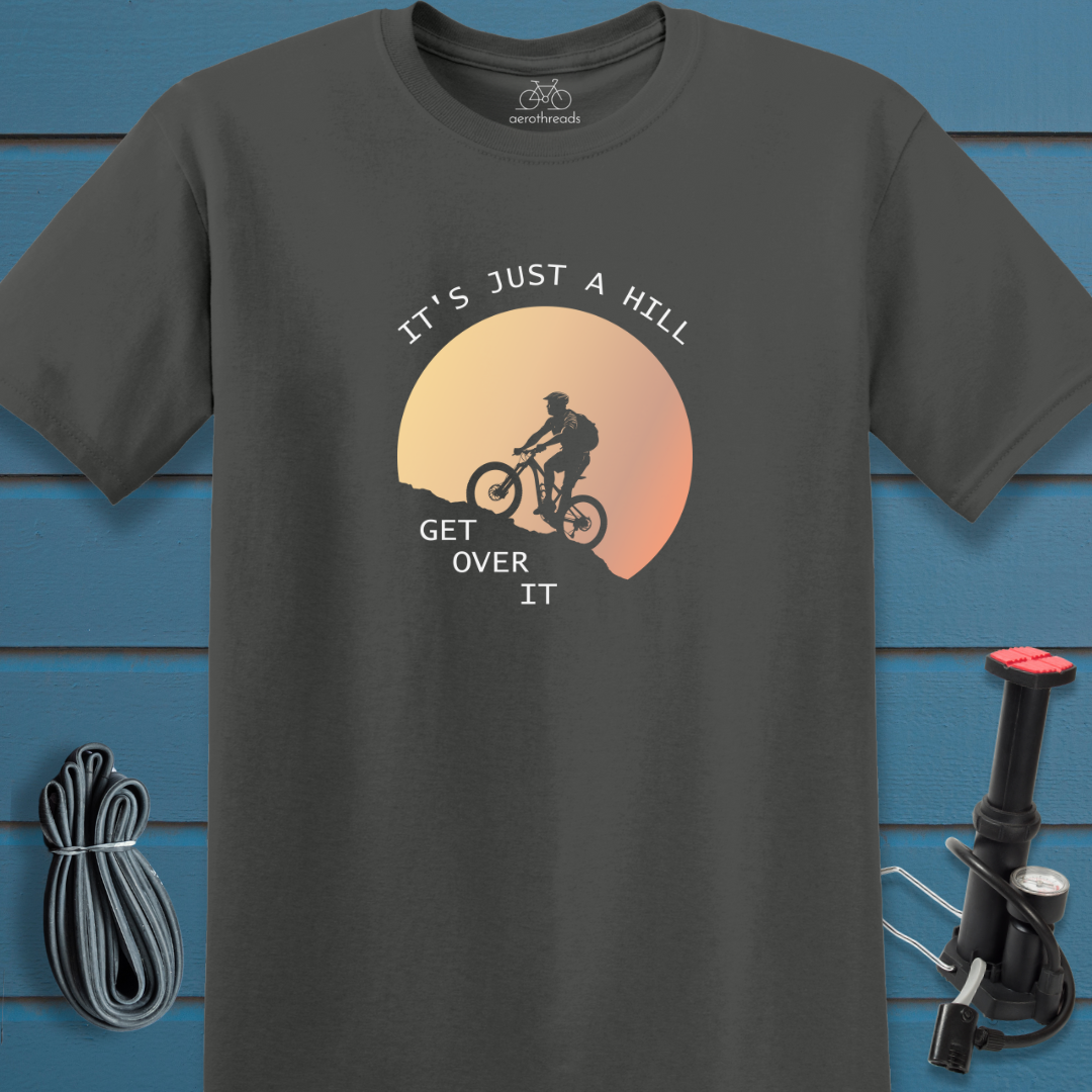 It's just a hill get over it t-shirt