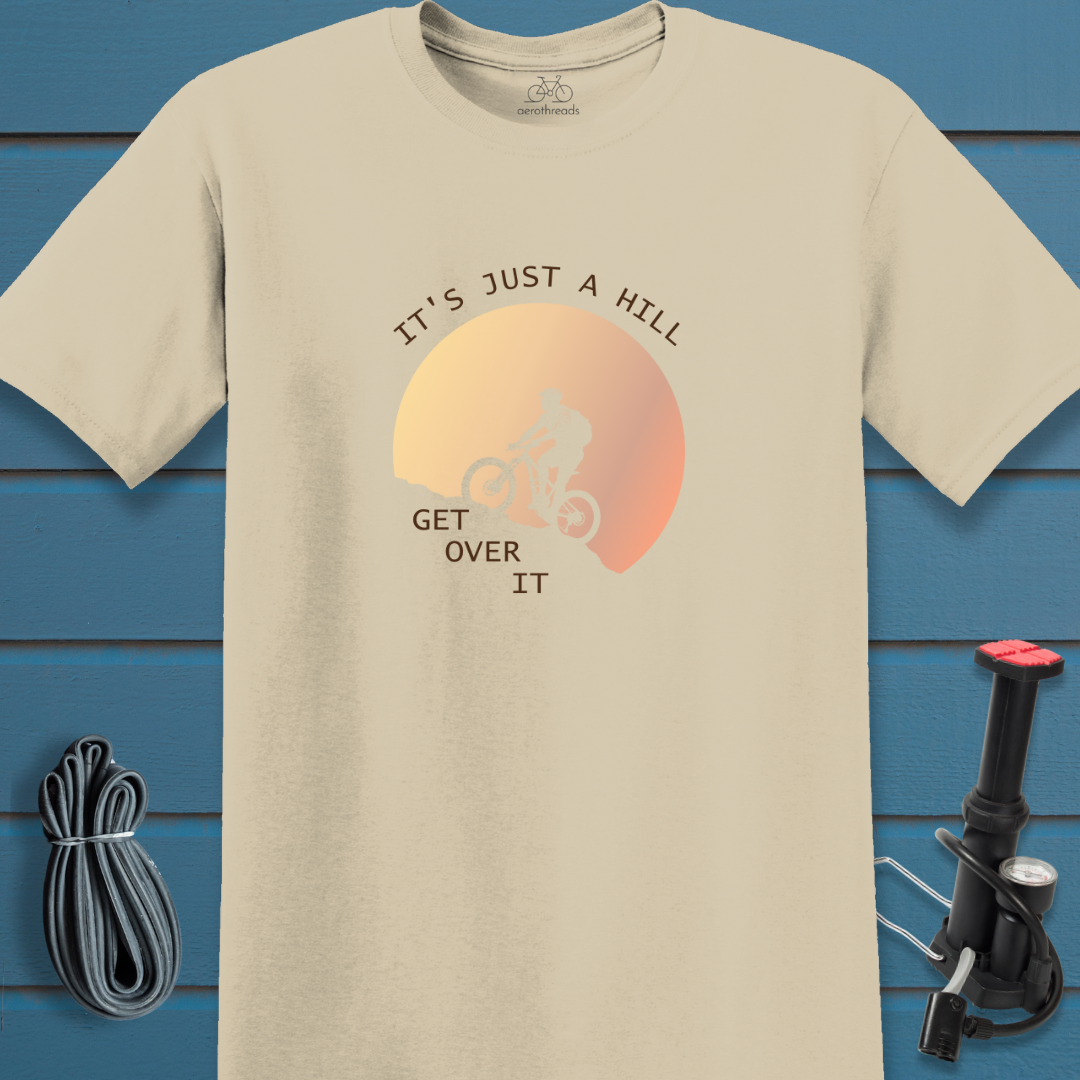 It's just a hill get over it t-shirt