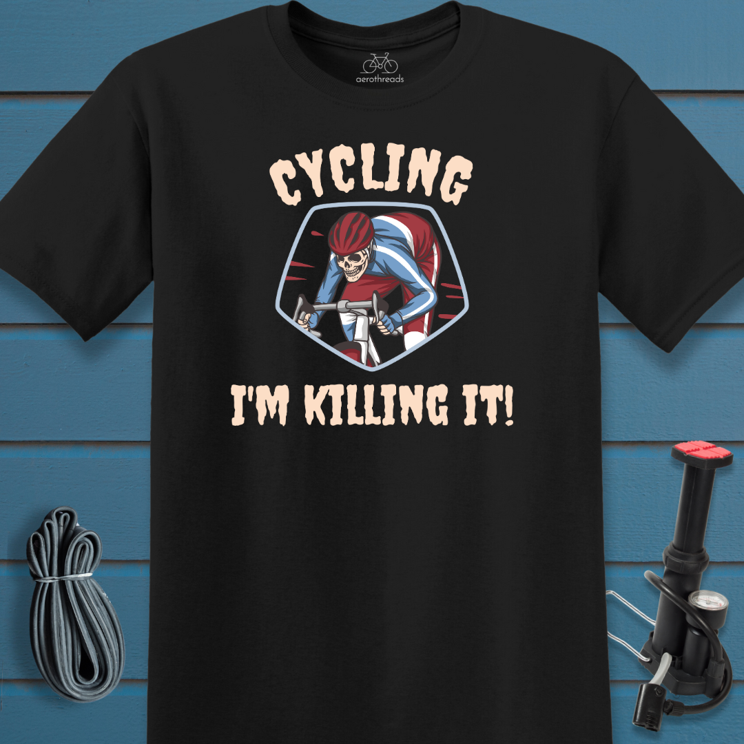 Cycling. I'm killing it. t-shirt