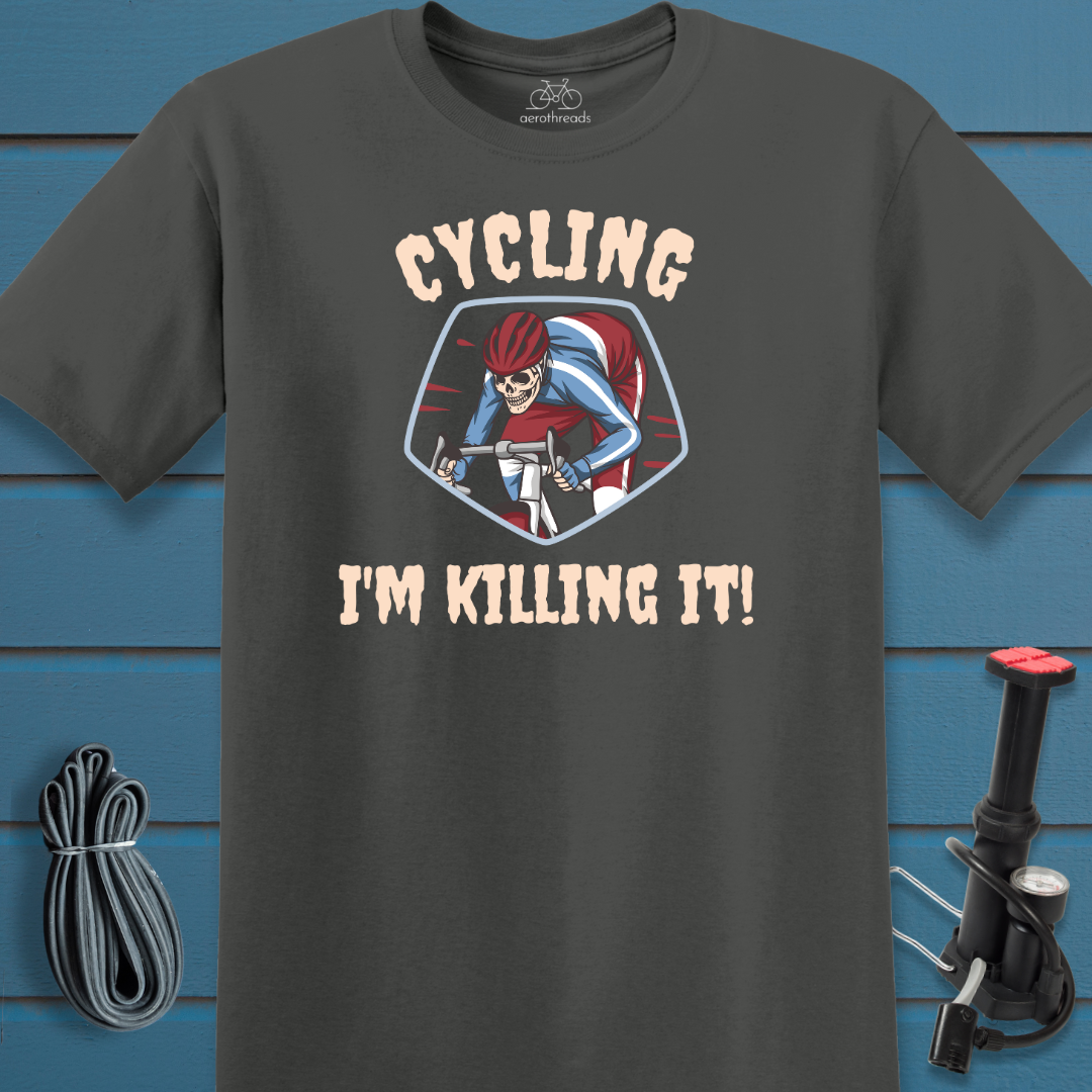 Cycling. I'm killing it. t-shirt