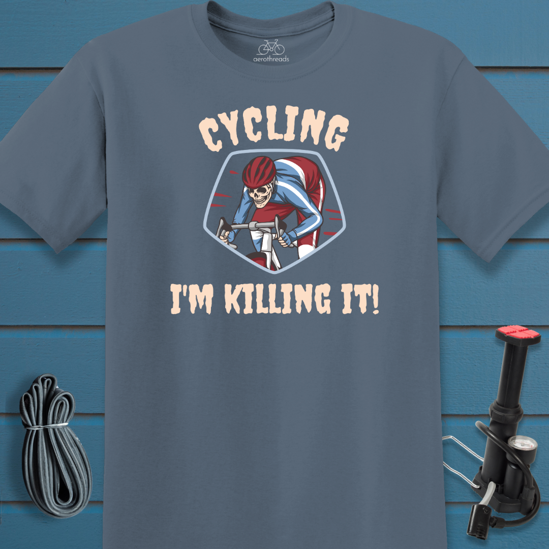 Cycling. I'm killing it. t-shirt
