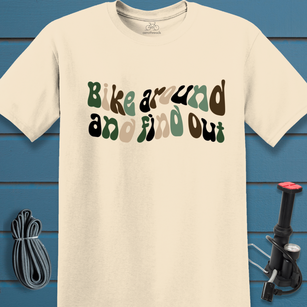 Bike around and find out t-shirt