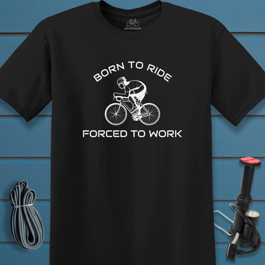 Born to ride forced to work t-shirt