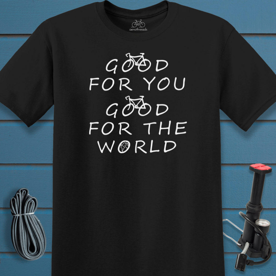 Good for you good for the world t-shirt