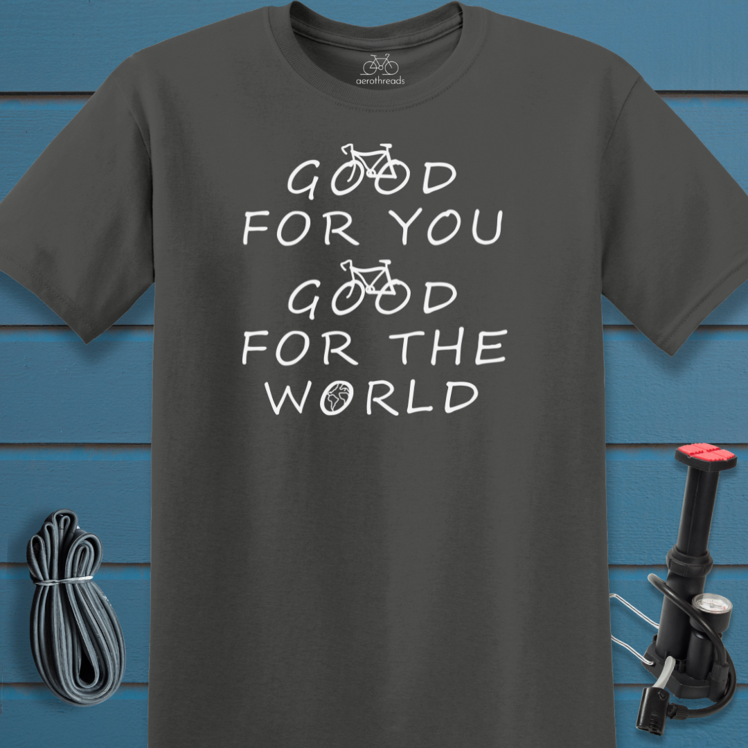 Good for you good for the world t-shirt
