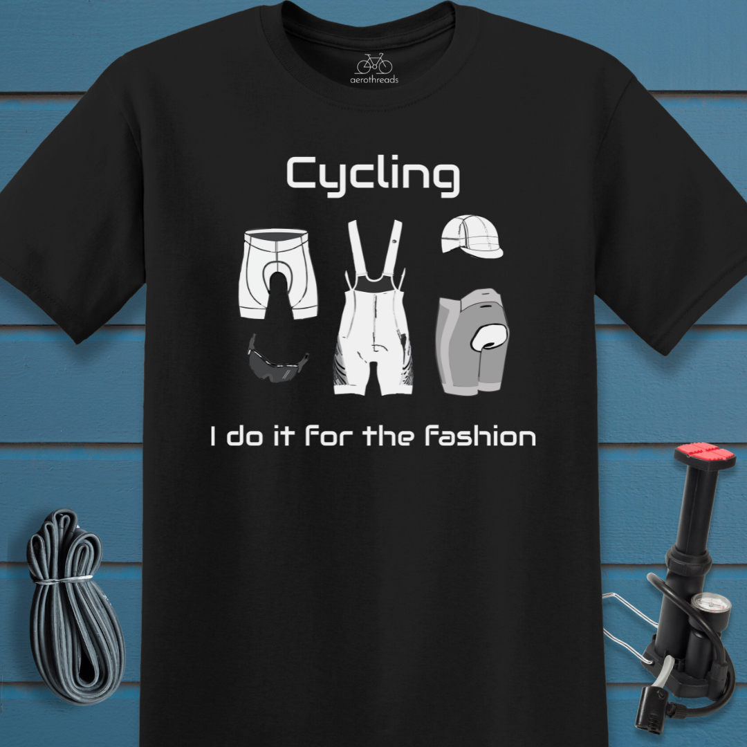Cycling. I do it for the fashion t-shirt