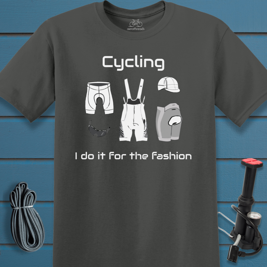Cycling. I do it for the fashion t-shirt