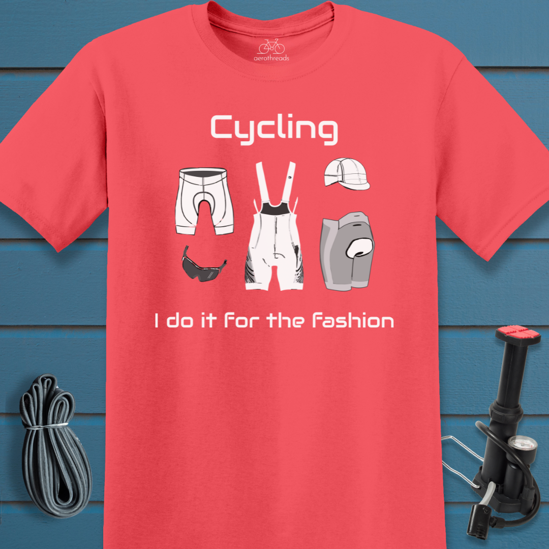 Cycling. I do it for the fashion t-shirt
