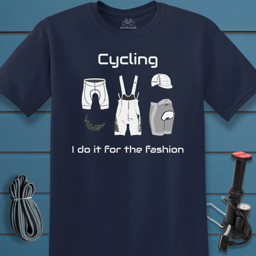 Cycling. I do it for the fashion t-shirt