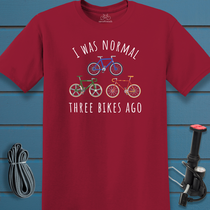 I was normal three bikes ago t-shirt