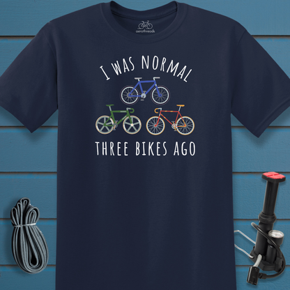 I was normal three bikes ago t-shirt