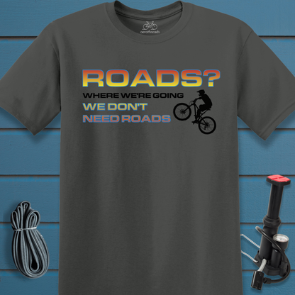 No roads needed t-shirt