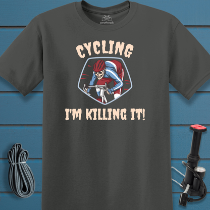 Cycling. I'm Killing It t-shirt
